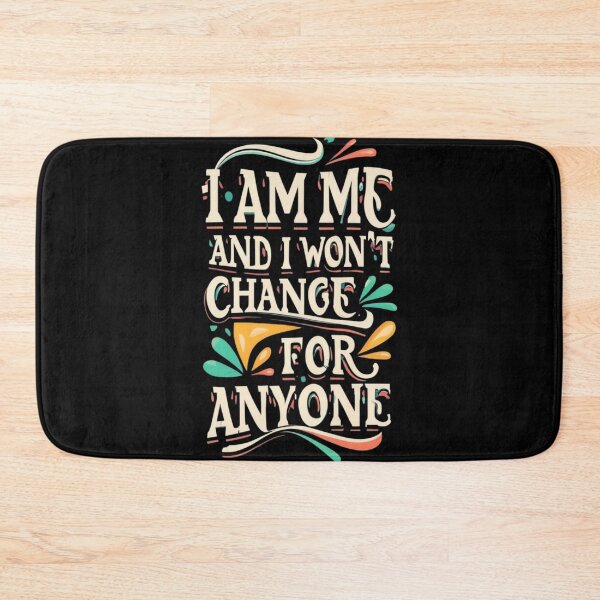 Item preview, I am me and I won't change for anyone designed and sold by TrendyPalette.