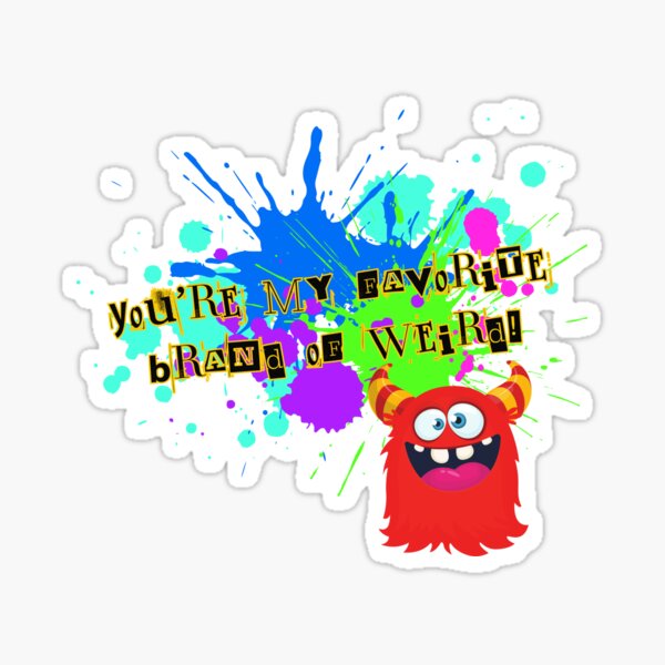 You're my favorite brand of weird! Sticker
