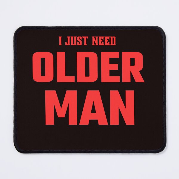 Item preview, I Just Need Older Man designed and sold by rawaart1.
