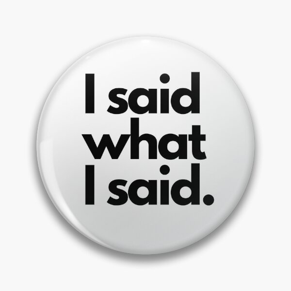 Item preview, I Said What I Said designed and sold by KKelly42.
