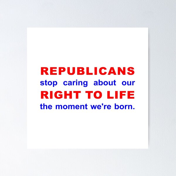 Item preview, Republicans Don't Care About Our Right to Life designed and sold by Fighting Words Designs.