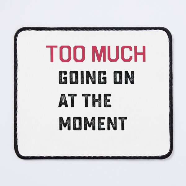 Item preview, Too Much Going On At The Moment designed and sold by Flirt-Teez.