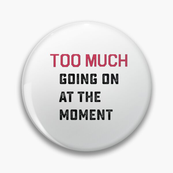Item preview, Too Much Going On At The Moment designed and sold by Flirt-Teez.