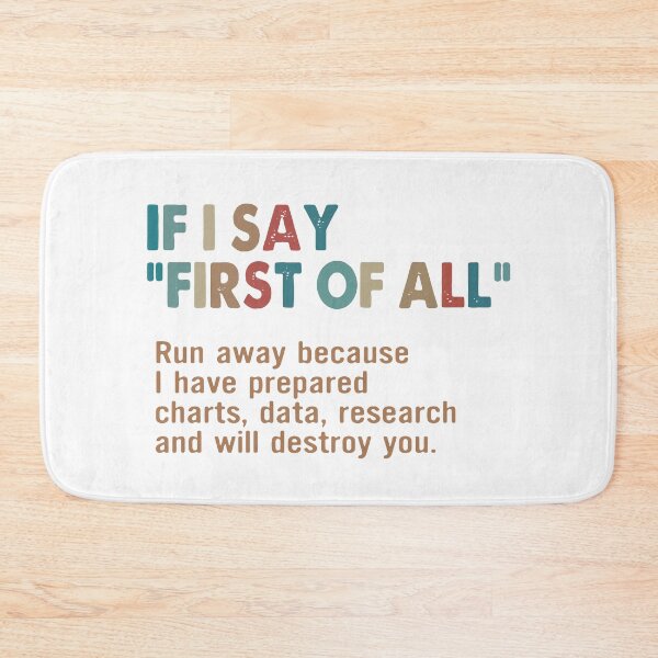 Item preview, If I say first of all Run away because i have. prepared charts, data, research and will destroy you  designed and sold by smallcatvn.