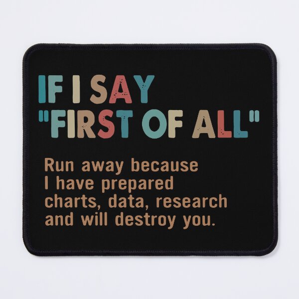 Item preview, If I say first of all Run away because i have. prepared charts, data, research and will destroy you designed and sold by smallcatvn.