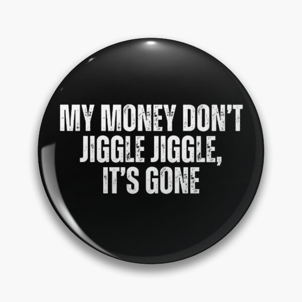 Item preview, My money don't jiggle jiggle, it's gone. Sarcasm designed and sold by Sarcastic Quotes.