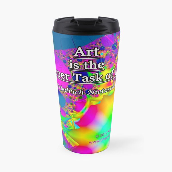 Art is the Proper Task of Life Travel Mug