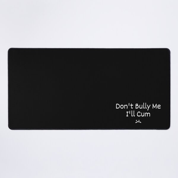 Item preview, Don't bully me I'll cum Funny Sarcastic designed and sold by Full  Game.