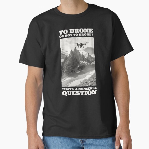 Item preview, To Drone or Not To Drone, That's a Nonsense Question designed and sold by Teesamust.