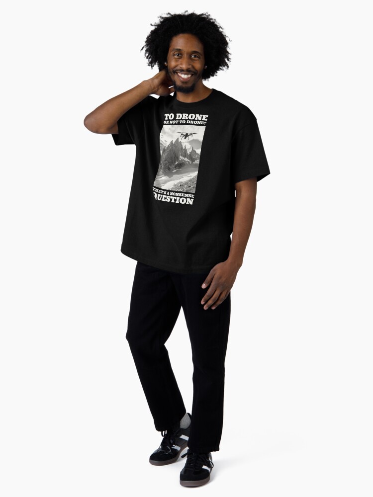 Thumbnail 4 of 7, Oversized T-Shirt, To Drone or Not To Drone, That's a Nonsense Question designed and sold by Teesamust.