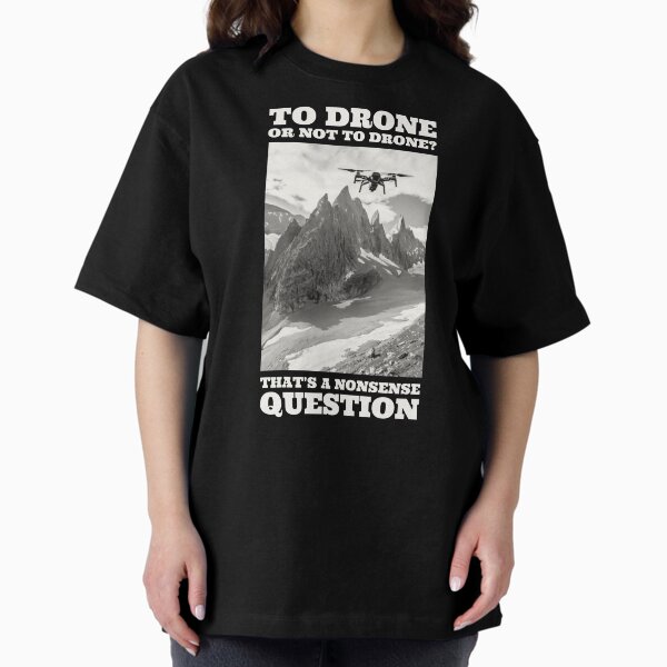 Item preview, To Drone or Not To Drone, That's a Nonsense Question designed and sold by Teesamust.