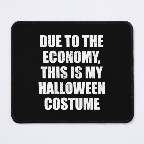 Item preview, DUE TO THE ECONOMY, THIS IS MY HALLOWEEN COSTUME w designed and sold by JCBA.