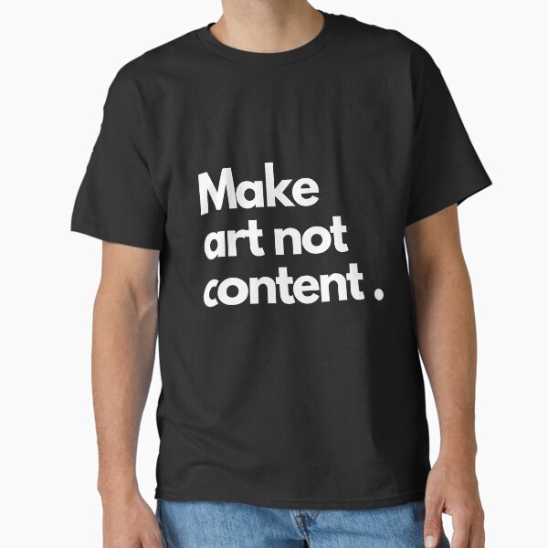 Item preview, Make art not content , Essentiel T-shirt designed and sold by essart.