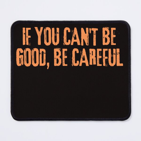 Item preview, if you can't be good, be careful designed and sold by AngelArtss.