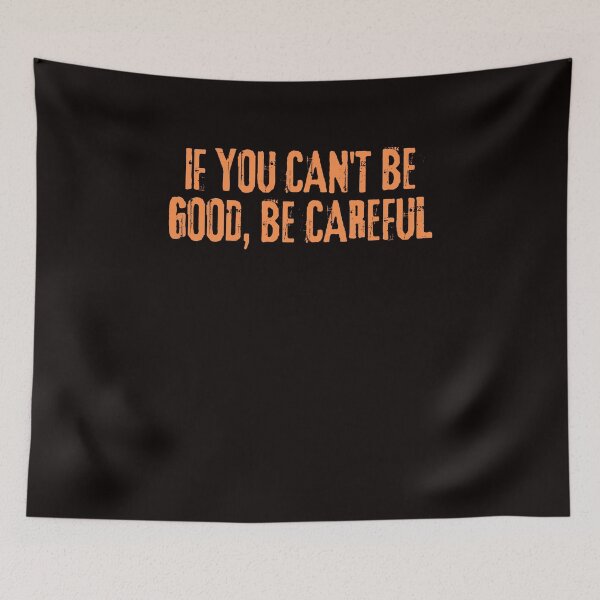 Item preview, if you can't be good, be careful designed and sold by AngelArtss.