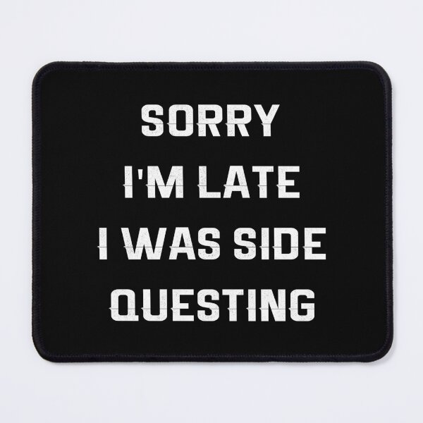 Item preview, Sorry I'm late. I was side questing. designed and sold by MOONINSPIRATION.