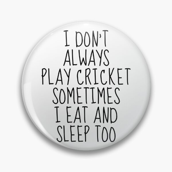 Item preview, I don't always play cricket sometimes I eat and sleep too designed and sold by TheGreenGoat.