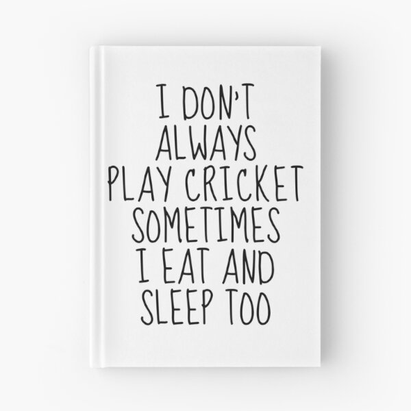Item preview, I don't always play cricket sometimes I eat and sleep too designed and sold by TheGreenGoat.