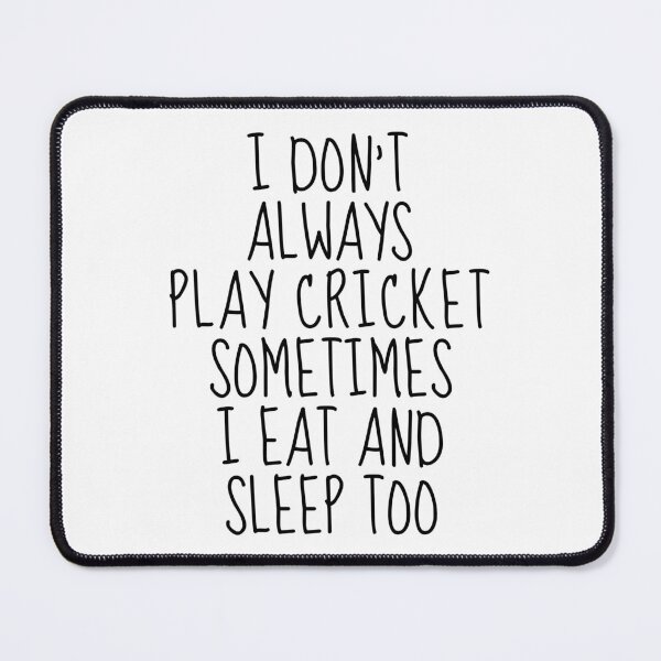 Item preview, I don't always play cricket sometimes I eat and sleep too designed and sold by TheGreenGoat.