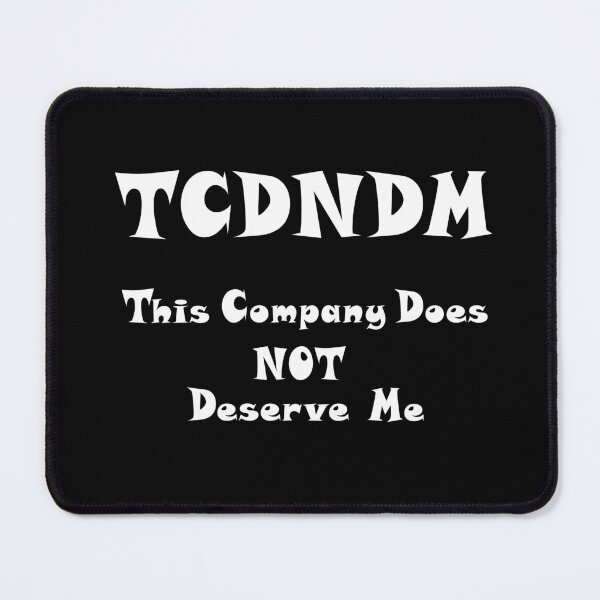 Item preview, This Company Does NOT Deserve Me ;) - white font designed and sold by Myriel-Myriel.