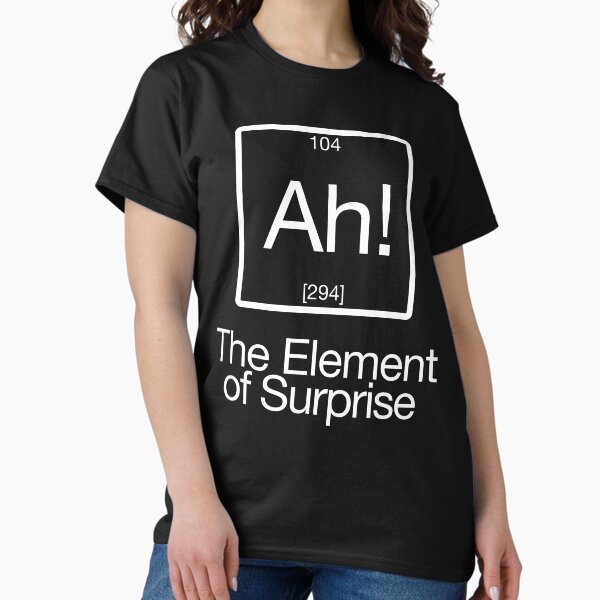 The Element of Surprise Classic T-Shirt