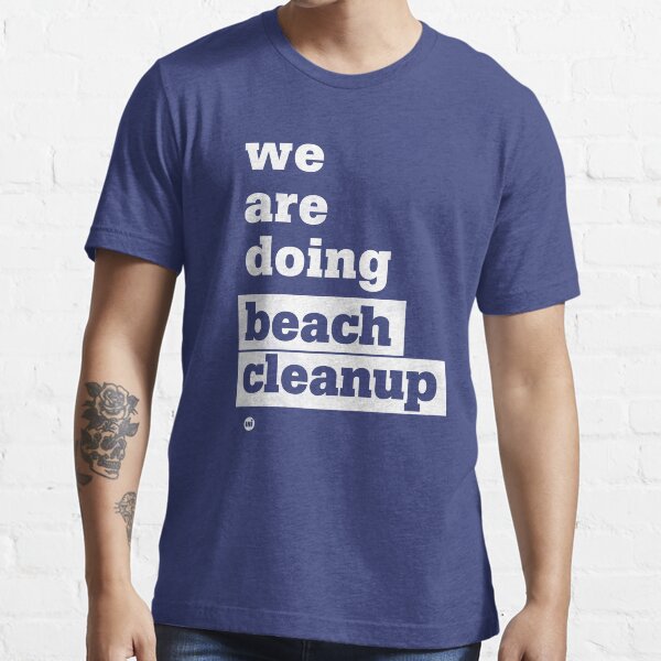 We Are Doing Beach Cleanup Essential T-Shirt