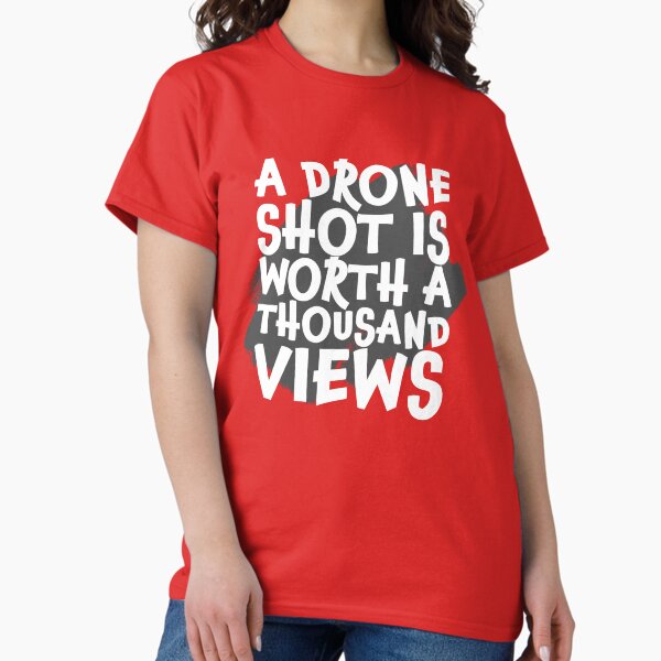 Item preview, A Drone Shot is Worth a Thousand Views designed and sold by Teesamust.