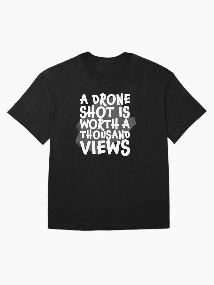 Thumbnail 3 of 7, Oversized T-Shirt, A Drone Shot is Worth a Thousand Views designed and sold by Teesamust.