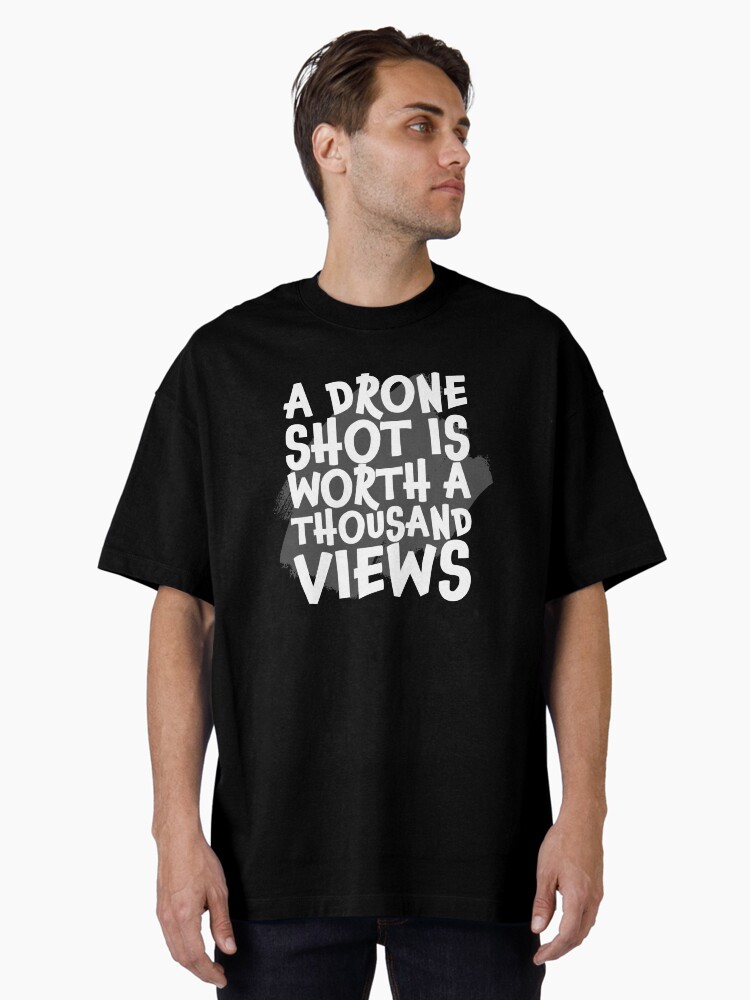 Thumbnail 2 of 7, Oversized T-Shirt, A Drone Shot is Worth a Thousand Views designed and sold by Teesamust.