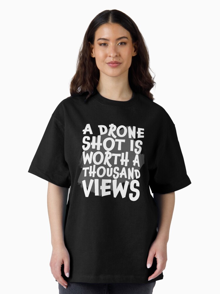 Thumbnail 1 of 7, Oversized T-Shirt, A Drone Shot is Worth a Thousand Views designed and sold by Teesamust.