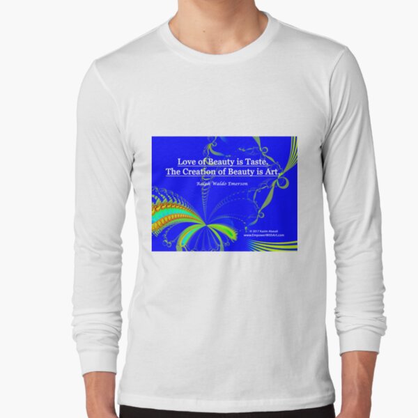 Love of Beauty is Taste. The Creation of Beauty is Art. Long Sleeve T-Shirt