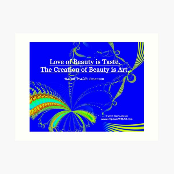Love of Beauty is Taste. The Creation of Beauty is Art. Art Print