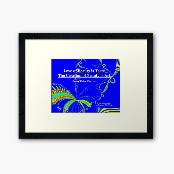 Love of Beauty is Taste. The Creation of Beauty is Art. Framed Art Print