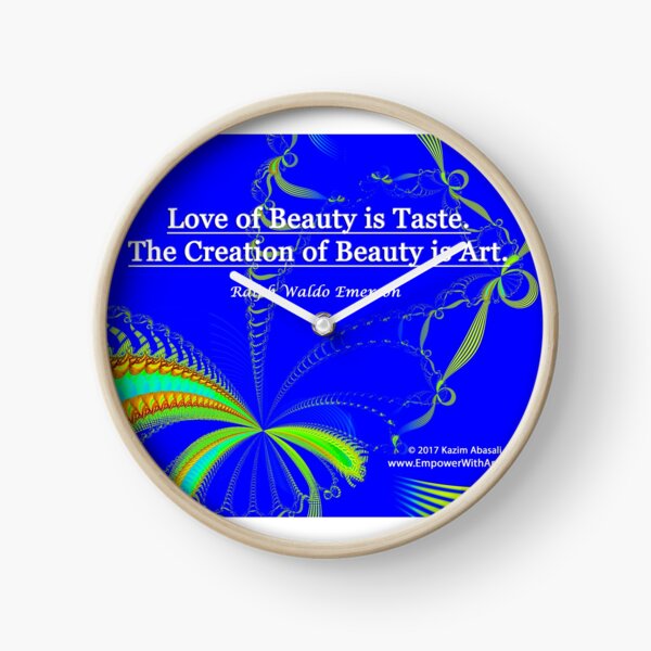 Love of Beauty is Taste. The Creation of Beauty is Art. Clock