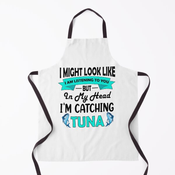 Item preview, I MIGHT LOOK LIKE , I AM LISTENING TO YOU BUT IN MY HEAD, I AM CATCHING TUNA, BLEUFIN TUNA designed and sold by wear & gear.