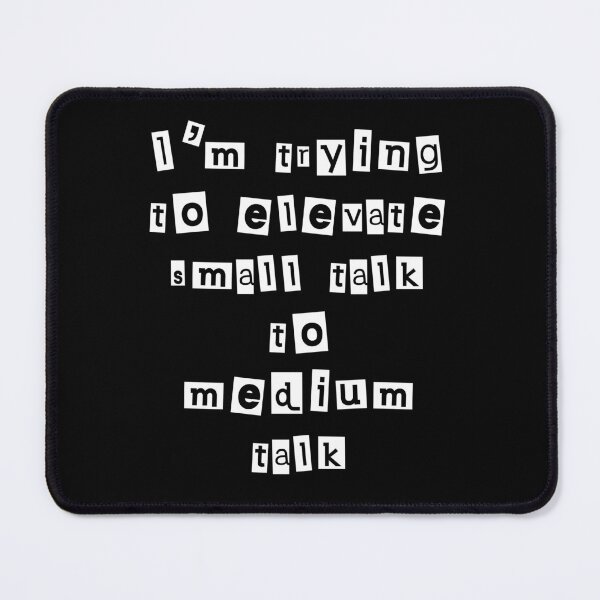 Item preview, I’m trying to elevate small talk to medium talk  designed and sold by Gevover.