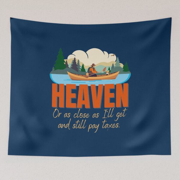 Item preview, HEAVEN - Or as Close as I'll Get and Still Pay Taxes. Canoeing! Kayaking! designed and sold by HolidaysBlaze Designs For You.