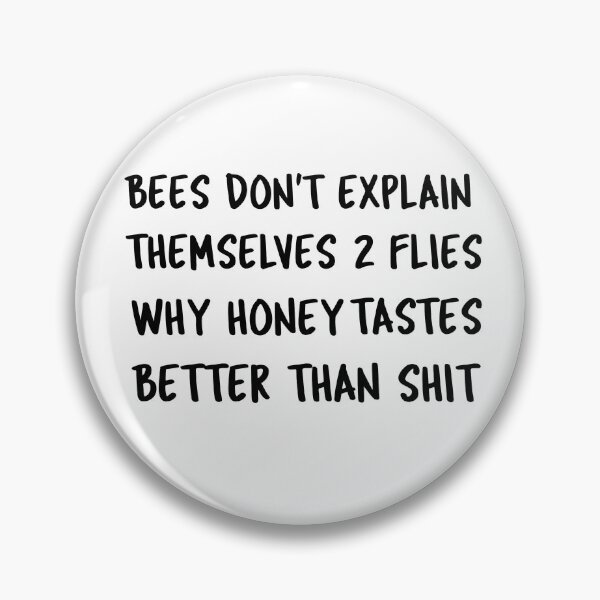 Item preview, Bees don't explain themselves to flies why honey tastes better than xxxx designed and sold by IM137.