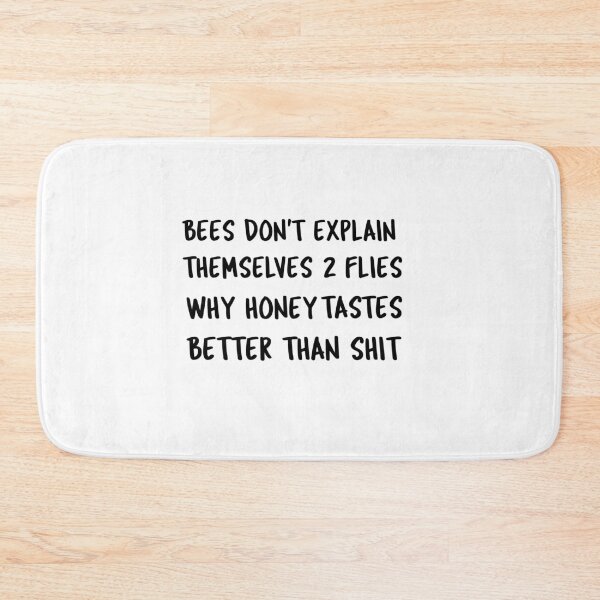 Item preview, Bees don't explain themselves to flies why honey tastes better than xxxx designed and sold by IM137.