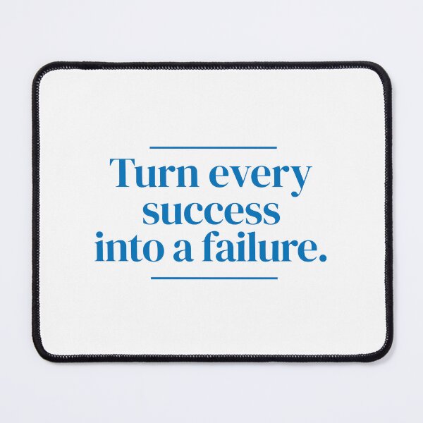 Item preview, Turn every success into a failure. designed and sold by MrPila.