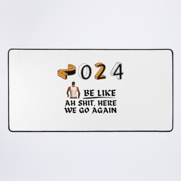 Item preview, 2024 be like Ah shit, here we go again designed and sold by Gus-Fring-33.