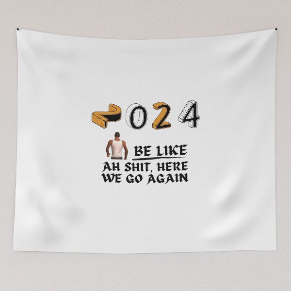 Item preview, 2024 be like Ah shit, here we go again designed and sold by Gus-Fring-33.