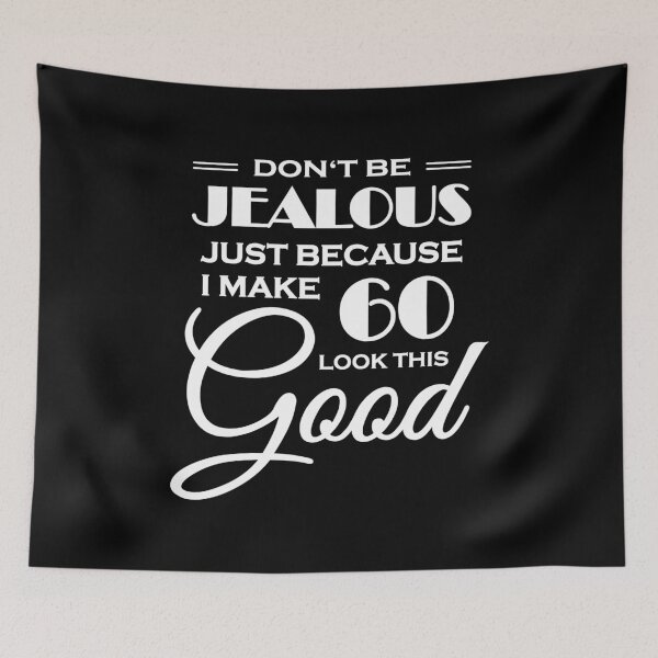 Item preview, Don't be jealous just because I make 60 look this good designed and sold by TrendyDesigns.