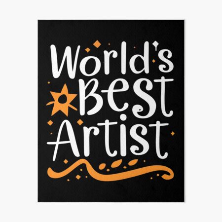 World's Best Artist - Perfect Gift for Artist Lover Creative Visionary,  Visual Artistry, Brushstroke Genius, Masterpiece Creator Art Board Print  for Sale by Lieo Artistic