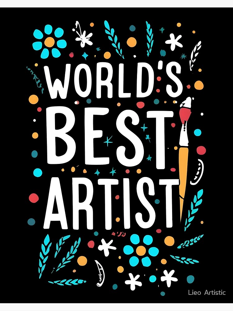 World's Best Artist - Perfect Gift for Artist Lover Creative Visionary,  Visual Artistry, Brushstroke Genius, Masterpiece Creator Art Board Print  for Sale by Lieo Artistic