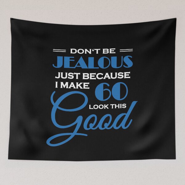 Item preview, Don't be jealous just because I make 60 look this good designed and sold by TrendyDesigns.