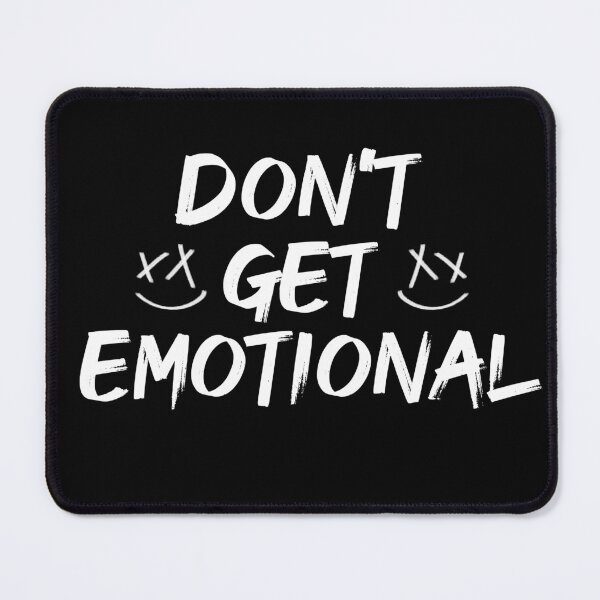 Item preview, Don't Get Emotional designed and sold by Nexokane.