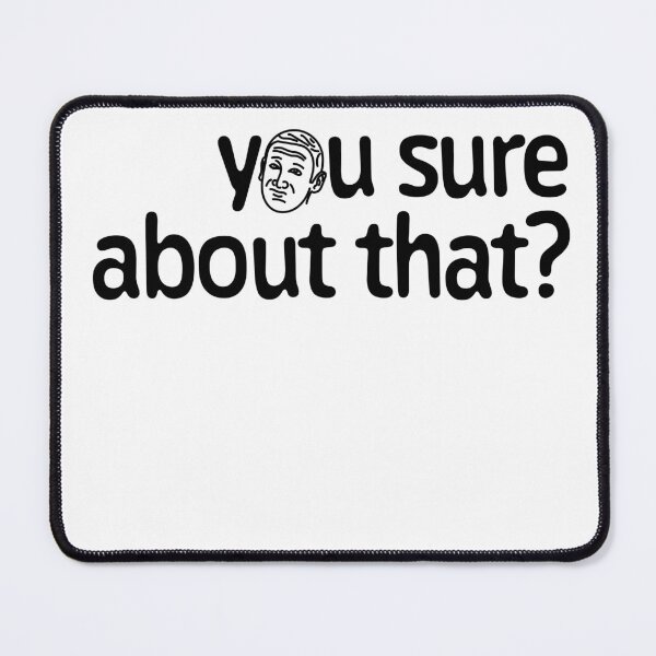 Item preview, You sure about that? designed and sold by Nerdy mitten.
