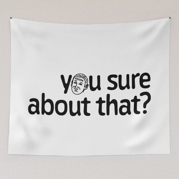 Item preview, You sure about that? designed and sold by Nerdy mitten.