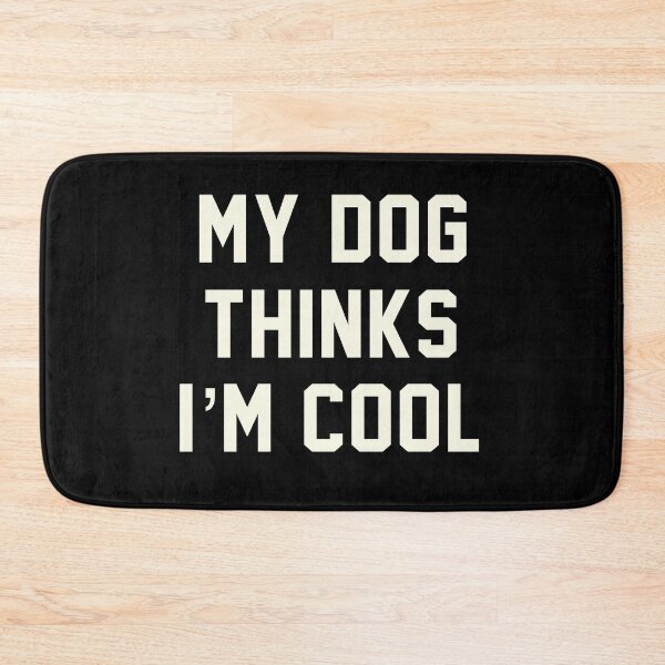 Item preview, MY DOG THINKS IM COOL FUNNY SARCASTIC HUMOR NOVELTY PUPPY designed and sold by aydapadi.